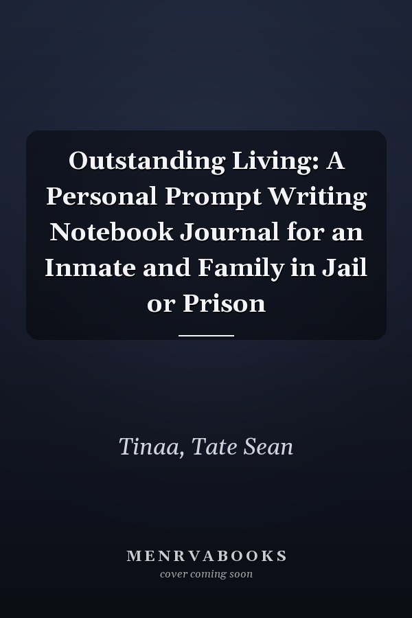 Outstanding Living: A Personal Prompt Writing Notebook Journal for an Inmate and Family in Jail or Prison