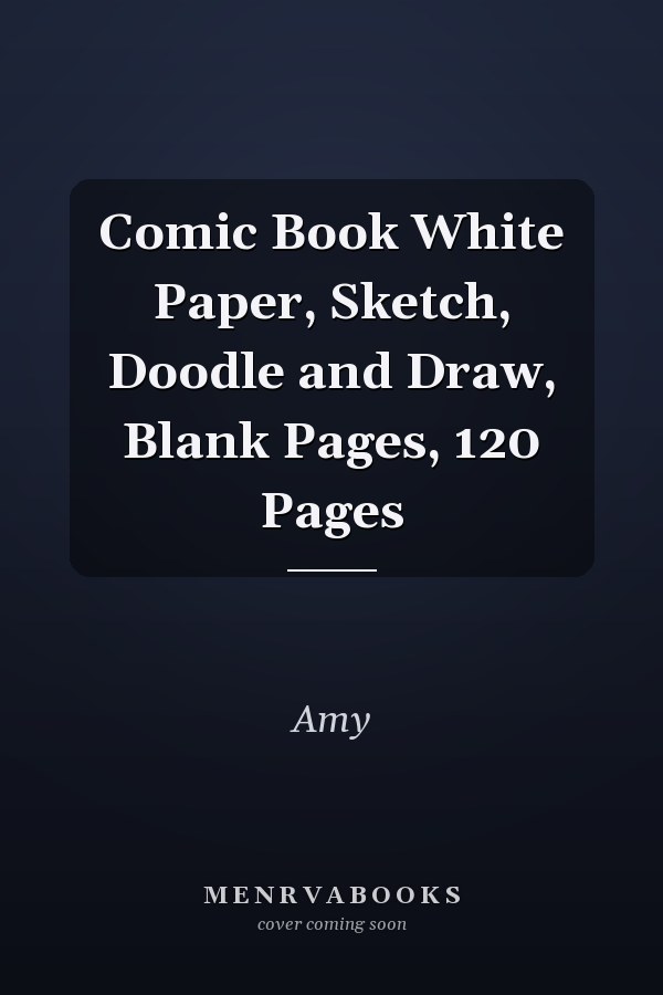 Comic Book White Paper, Sketch, Doodle and Draw, Blank Pages, 120 Pages