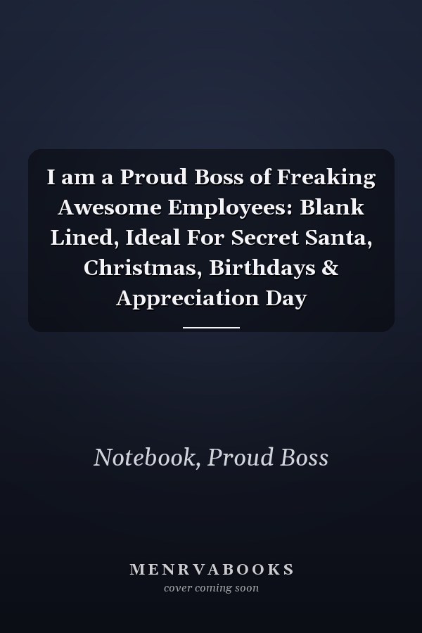 I am a Proud Boss of Freaking Awesome Employees: Blank Lined, Ideal For Secret Santa, Christmas, Birthdays & Appreciation Day