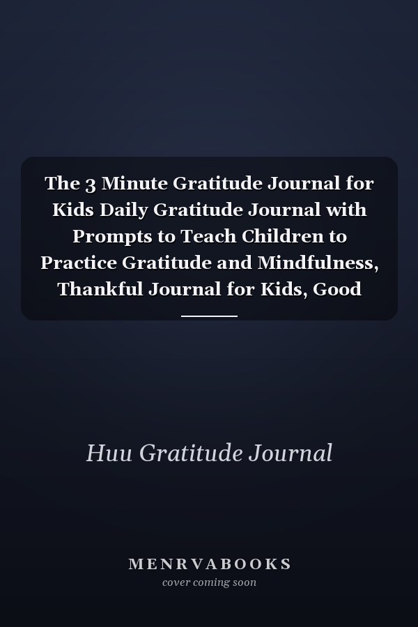 The 3 Minute Gratitude Journal for Kids Daily Gratitude Journal with Prompts to Teach Children to Practice Gratitude and Mindfulness, Thankful Journal for Kids, Good Days Start with Gratitude Journal,gratitude Notebook 6x9 ( the 90 Day Gratitude Journal)