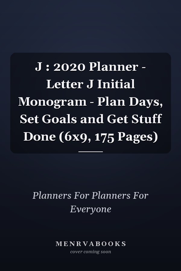 J : 2020 Planner - Letter J Initial Monogram - Plan Days, Set Goals and Get Stuff Done (6x9, 175 Pages)