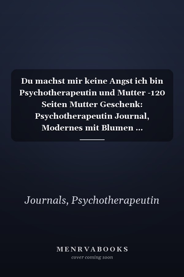 Du machst mir keine Angst ich bin Psychotherapeutin und Mutter -120 Seiten Mutter Geschenk: Psychotherapeutin Journal, Modernes mit Blumen ... Kalligraphie-6x9 gezeichnet (German Edition)