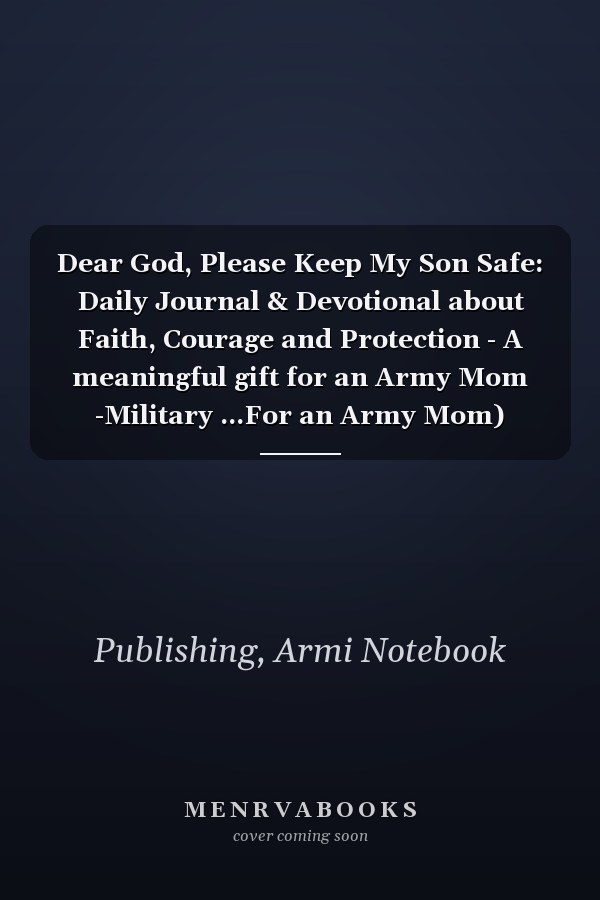 Dear God, Please Keep My Son Safe: Daily Journal & Devotional about Faith, Courage and Protection - A meaningful gift for an Army Mom -Military ...For an Army Mom) -Soldier Appreciation Gifts