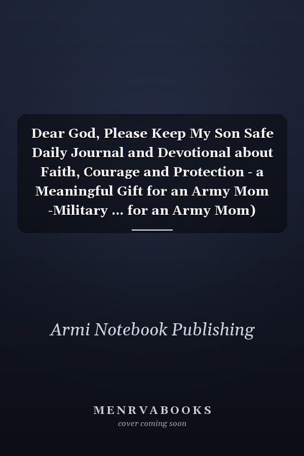 Dear God, Please Keep My Son Safe Daily Journal and Devotional about Faith, Courage and Protection - a Meaningful Gift for an Army Mom -Military ... for an Army Mom) -Soldier Appreciation Gifts