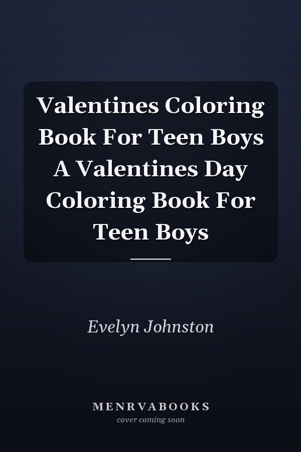 Valentines Coloring Book For Teen Boys A Valentines Day Coloring Book For Teen Boys