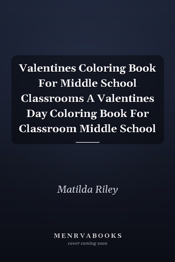 Valentines Coloring Book For Middle School Classrooms A Valentines Day Coloring Book For Classroom Middle School