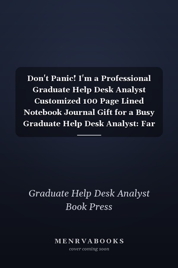 Don't Panic! I'm a Professional Graduate Help Desk Analyst Customized 100 Page Lined Notebook Journal Gift for a Busy Graduate Help Desk Analyst: Far Better Than a Throw Away Greeting Card