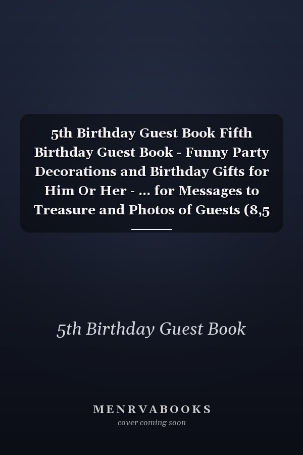 5th Birthday Guest Book Fifth Birthday Guest Book - Funny Party Decorations and Birthday Gifts for Him Or Her - ... for Messages to Treasure and Photos of Guests (8,5 X6 ) 100 Pages Fifth 5th 5 Years