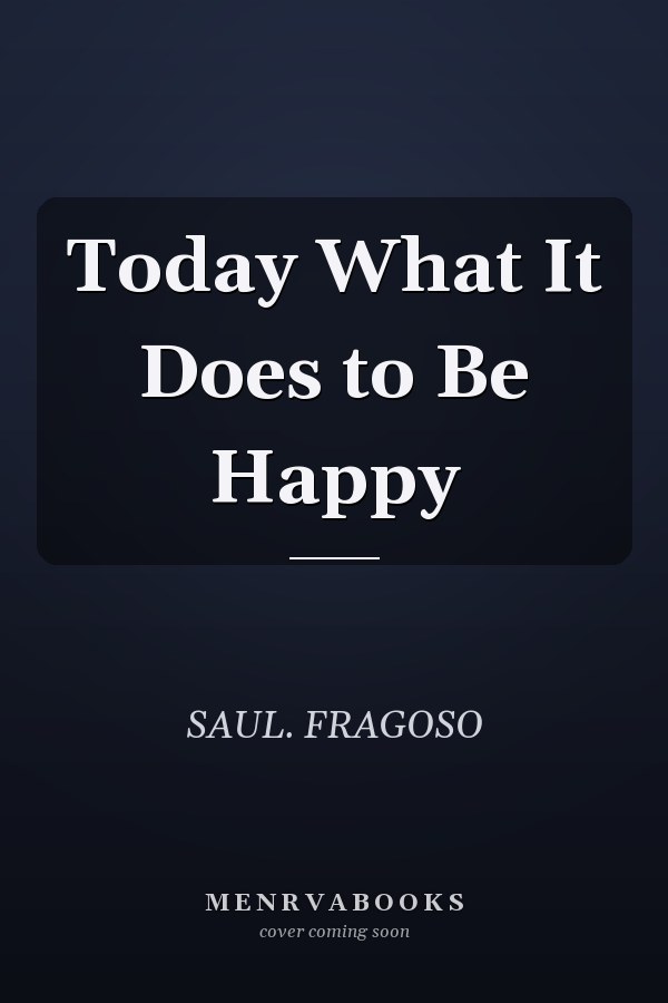 Today What It Does to Be Happy