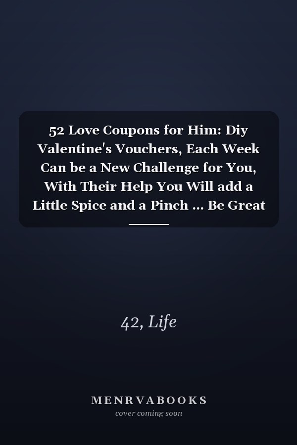 52 Love Coupons for Him: Diy Valentine's Vouchers, Each Week Can be a New Challenge for You, With Their Help You Will add a Little Spice and a Pinch ... Be Great Lovers-Colorful Heart Navy Cover