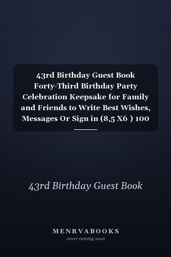 43rd Birthday Guest Book Forty-Third Birthday Party Celebration Keepsake for Family and Friends to Write Best Wishes, Messages Or Sign in (8,5 X6 ) 100 Pages Forty-Third 43rd 43 Years