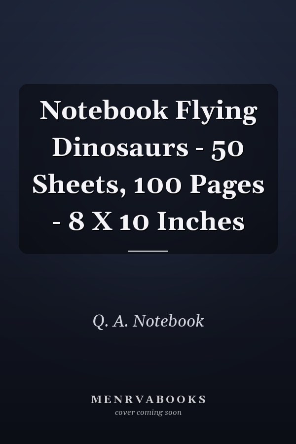 Notebook Flying Dinosaurs - 50 Sheets, 100 Pages - 8 X 10 Inches