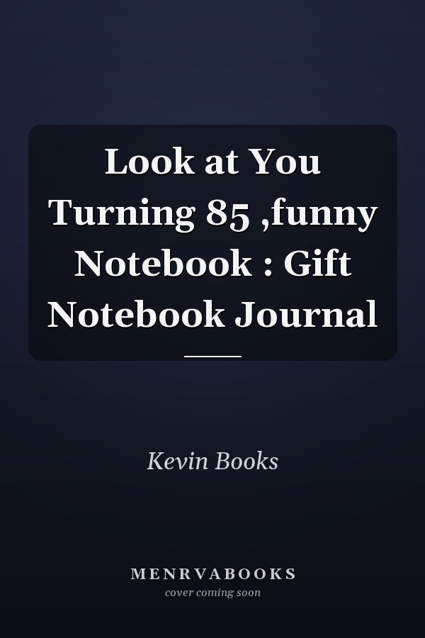 Look at You Turning 85 ,funny Notebook : Gift Notebook Journal