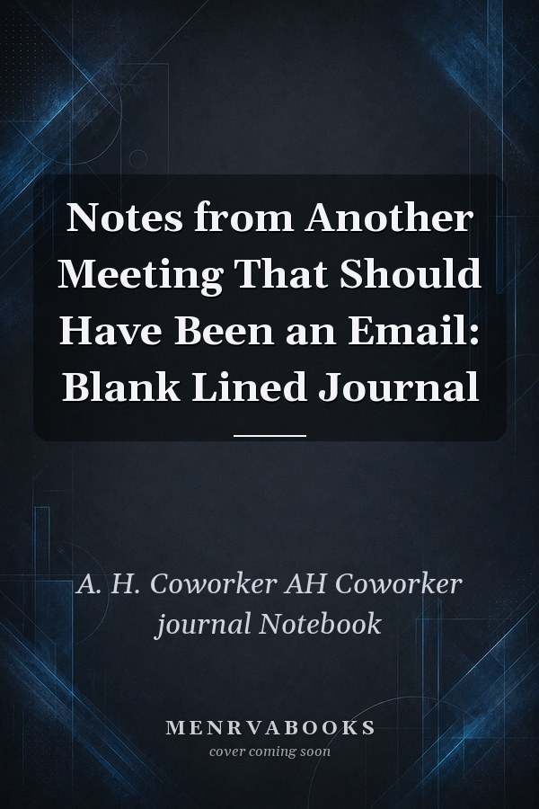 Notes from Another Meeting That Should Have Been an Email: Blank Lined Journal