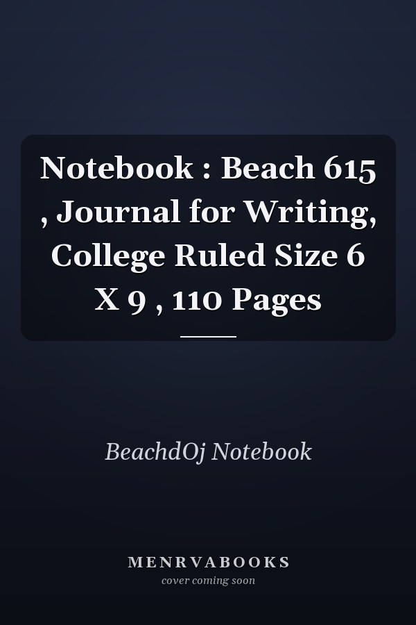 Notebook : Beach 615 , Journal for Writing, College Ruled Size 6 X 9 , 110 Pages