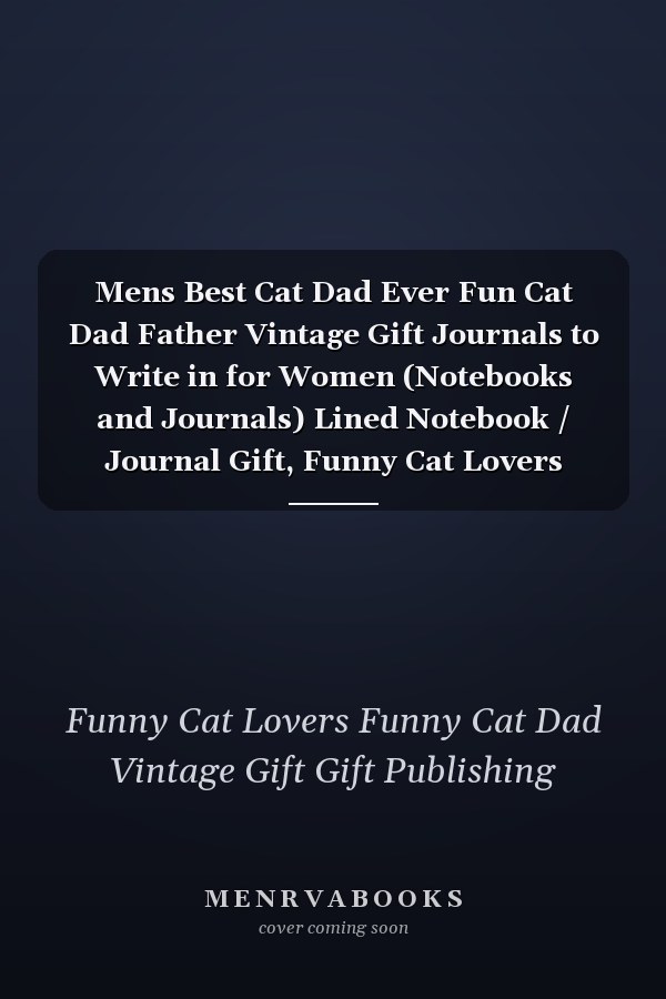 Mens Best Cat Dad Ever Fun Cat Dad Father Vintage Gift Journals to Write in for Women (Notebooks and Journals) Lined Notebook / Journal Gift, Funny Cat Lovers Funny Cat Dad Father Vintage Gift Writing Notebook, 120 Pages, 6 X 9 Inches , Funny Cat Dad