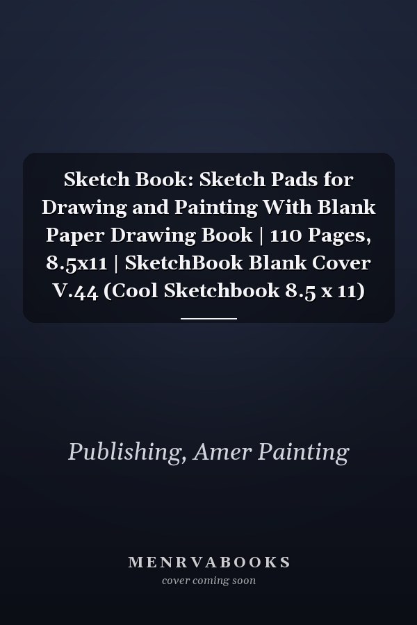 Sketch Book: Sketch Pads for Drawing and Painting With Blank Paper Drawing Book | 110 Pages, 8.5x11 | SketchBook Blank Cover V.44 (Cool Sketchbook 8.5 x 11)