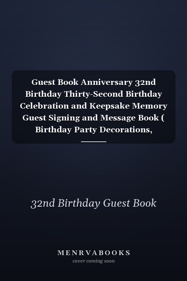 Guest Book Anniversary 32nd Birthday Thirty-Second Birthday Celebration and Keepsake Memory Guest Signing and Message Book ( Birthday Party Decorations, Birthday Party Supplies, Birthday Party Invitations) (8,5 X6 ) 100 Pages Thirty-Second 32nd 32 Years