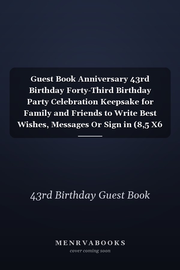 Guest Book Anniversary 43rd Birthday Forty-Third Birthday Party Celebration Keepsake for Family and Friends to Write Best Wishes, Messages Or Sign in (8,5 X6 ) 100 Pages Forty-Third 43rd 43 Years