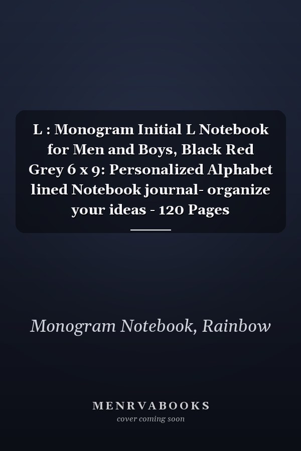 L : Monogram Initial L Notebook for Men and Boys, Black Red Grey 6 x 9: Personalized Alphabet lined Notebook journal- organize your ideas - 120 Pages