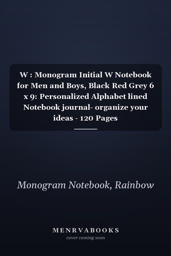 W : Monogram Initial W Notebook for Men and Boys, Black Red Grey 6 x 9: Personalized Alphabet lined Notebook journal- organize your ideas - 120 Pages