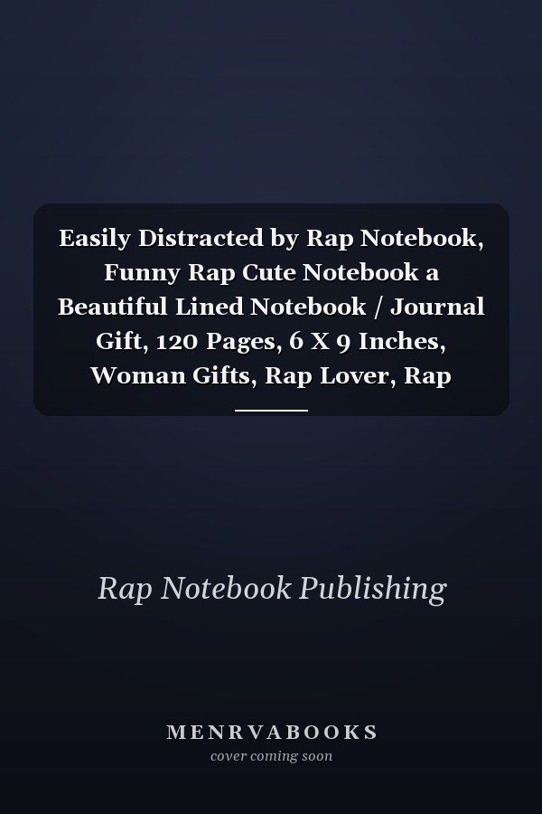 Easily Distracted by Rap Notebook, Funny Rap Cute Notebook a Beautiful Lined Notebook / Journal Gift, 120 Pages, 6 X 9 Inches, Woman Gifts, Rap Lover, Rap Accessories , Cute, Funny, Gift, Journal, College Ruled