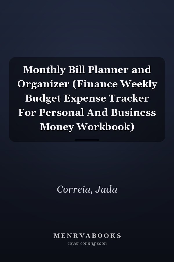 Monthly Bill Planner and Organizer (Finance Weekly Budget Expense Tracker For Personal And Business Money Workbook)