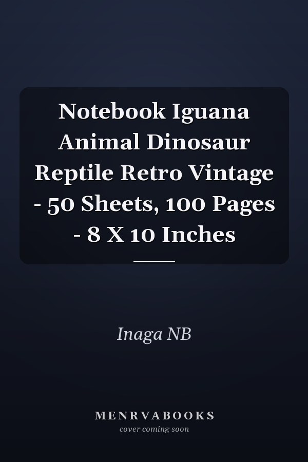 Notebook Iguana Animal Dinosaur Reptile Retro Vintage - 50 Sheets, 100 Pages - 8 X 10 Inches