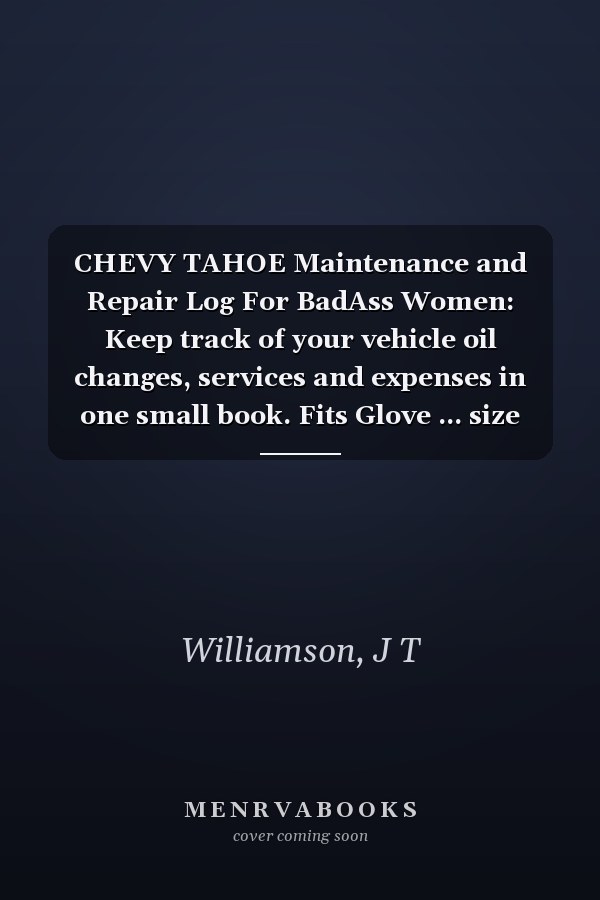 CHEVY TAHOE Maintenance and Repair Log For BadAss Women: Keep track of your vehicle oil changes, services and expenses in one small book. Fits Glove ... size (Vehicle Maintenance For BadAss Women)