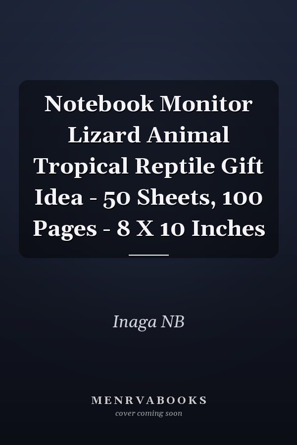 Notebook Monitor Lizard Animal Tropical Reptile Gift Idea - 50 Sheets, 100 Pages - 8 X 10 Inches