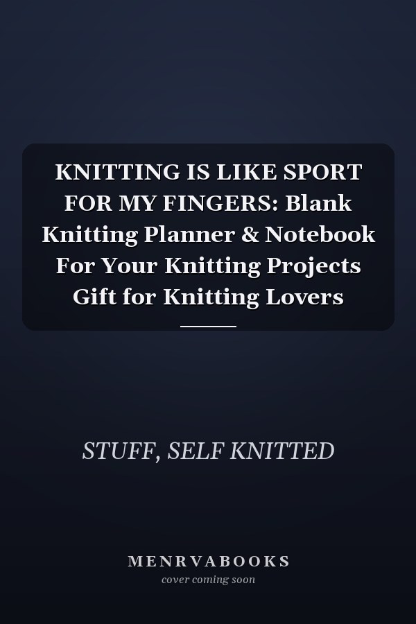 KNITTING IS LIKE SPORT FOR MY FINGERS: Blank Knitting Planner & Notebook For Your Knitting Projects Gift for Knitting Lovers