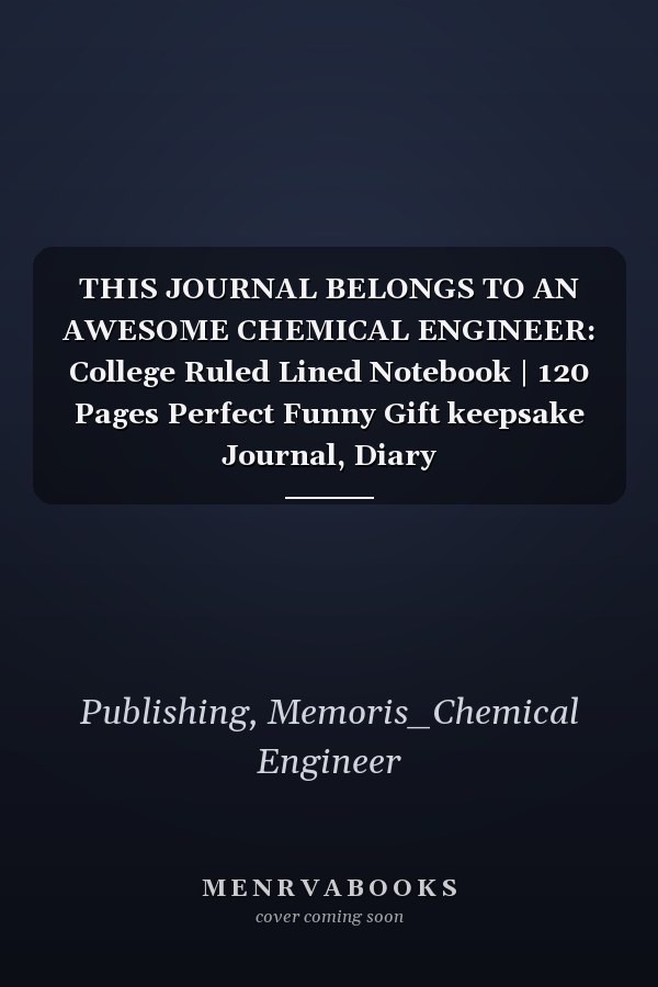 THIS JOURNAL BELONGS TO AN AWESOME CHEMICAL ENGINEER: College Ruled Lined Notebook | 120 Pages Perfect Funny Gift keepsake Journal, Diary