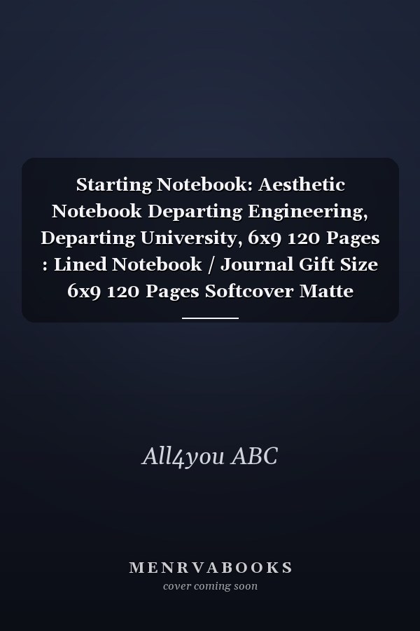 Starting Notebook: Aesthetic Notebook Departing Engineering, Departing University, 6x9 120 Pages : Lined Notebook / Journal Gift Size 6x9 120 Pages Softcover Matte Finish