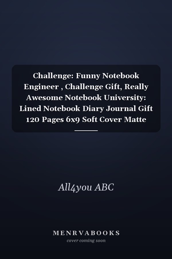 Challenge: Funny Notebook Engineer , Challenge Gift, Really Awesome Notebook University: Lined Notebook Diary Journal Gift 120 Pages 6x9 Soft Cover Matte Finish : Lined Notebook Diary Journal Gift 120 Pages 6x9 Soft Cover Matte Finish
