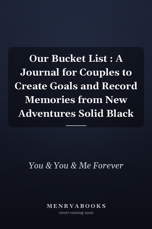 Our Bucket List : A Journal for Couples to Create Goals and Record Memories from New Adventures Solid Black