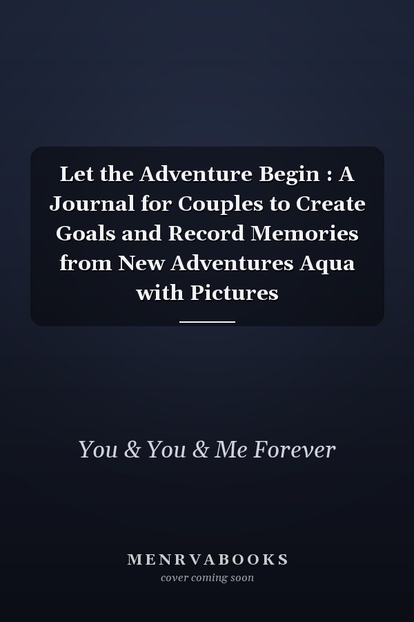 Let the Adventure Begin : A Journal for Couples to Create Goals and Record Memories from New Adventures Aqua with Pictures