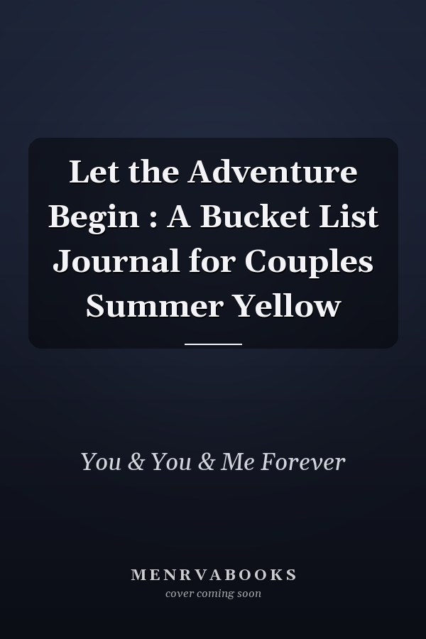 Let the Adventure Begin : A Bucket List Journal for Couples Summer Yellow