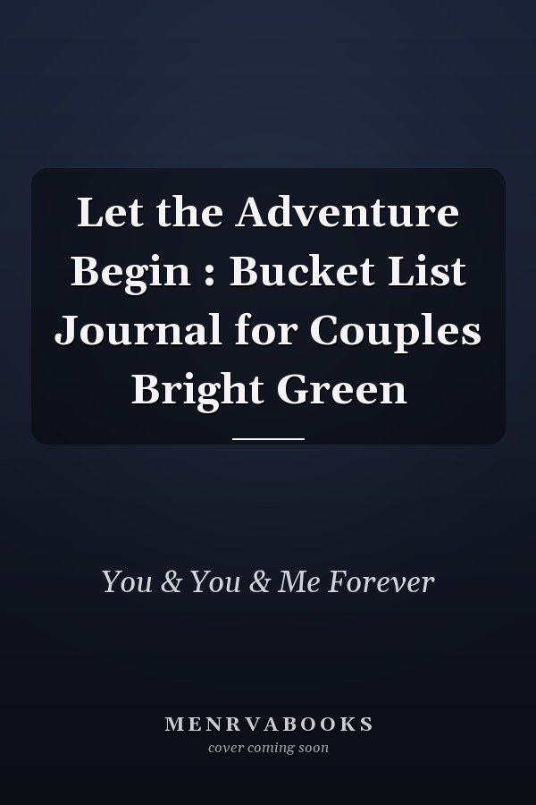 Let the Adventure Begin : Bucket List Journal for Couples Bright Green
