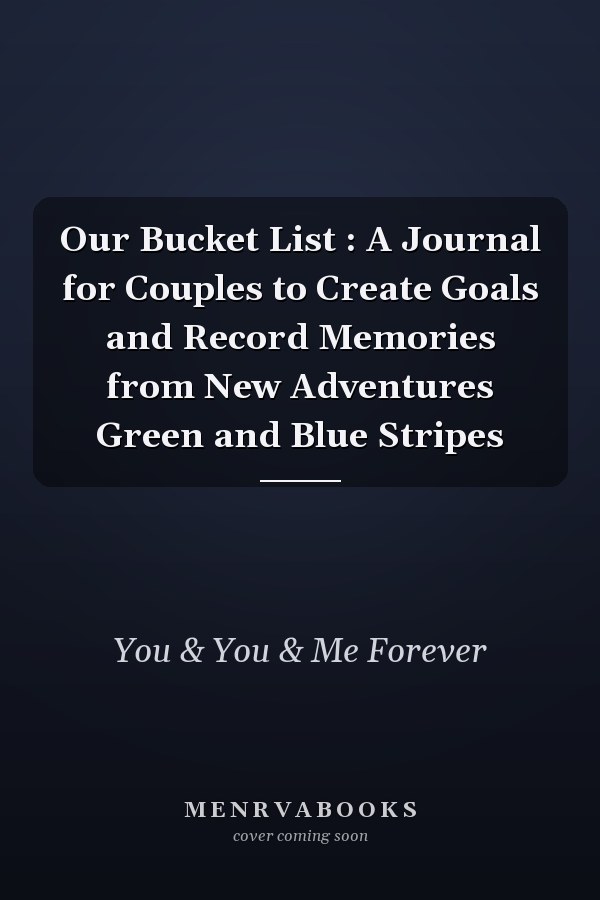 Our Bucket List : A Journal for Couples to Create Goals and Record Memories from New Adventures Green and Blue Stripes