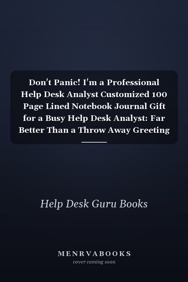 Don't Panic! I'm a Professional Help Desk Analyst Customized 100 Page Lined Notebook Journal Gift for a Busy Help Desk Analyst: Far Better Than a Throw Away Greeting Card