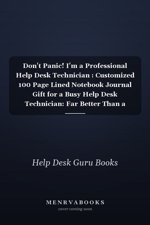 Don't Panic! I'm a Professional Help Desk Technician : Customized 100 Page Lined Notebook Journal Gift for a Busy Help Desk Technician: Far Better Than a Throw Away Greeting Card