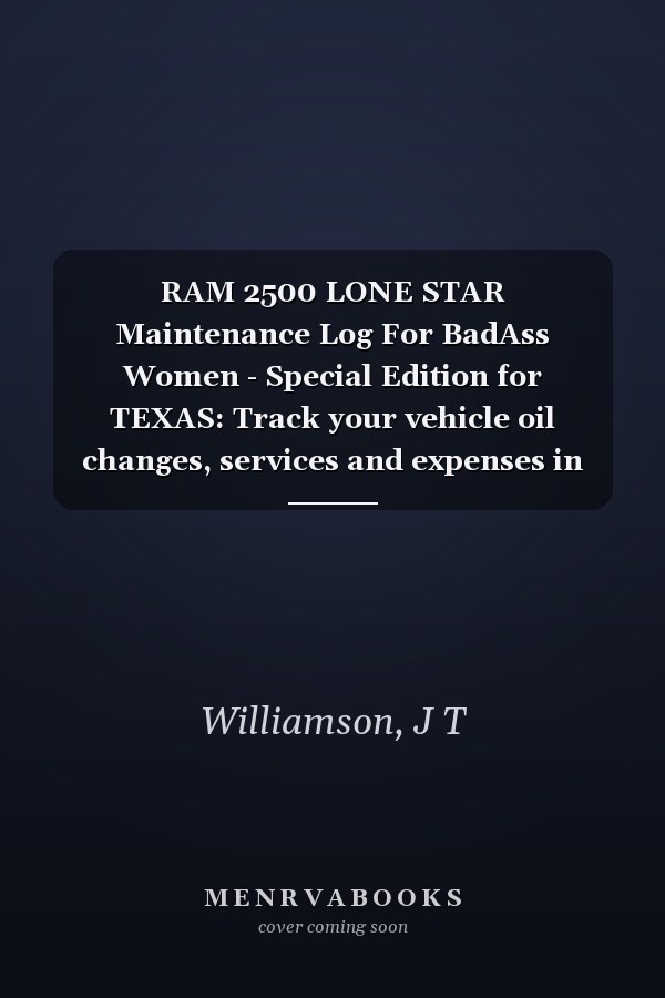 RAM 2500 LONE STAR Maintenance Log For BadAss Women - Special Edition for TEXAS: Track your vehicle oil changes, services and expenses in one small ... size (Vehicle Maintenance For BadAss Women)