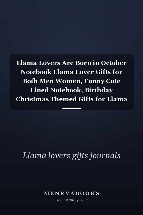Llama Lovers Are Born in October Notebook Llama Lover Gifts for Both Men Women, Funny Cute Lined Notebook, Birthday Christmas Themed Gifts for Llama Lovers