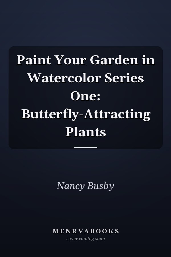 Paint Your Garden in Watercolor Series One: Butterfly-Attracting Plants