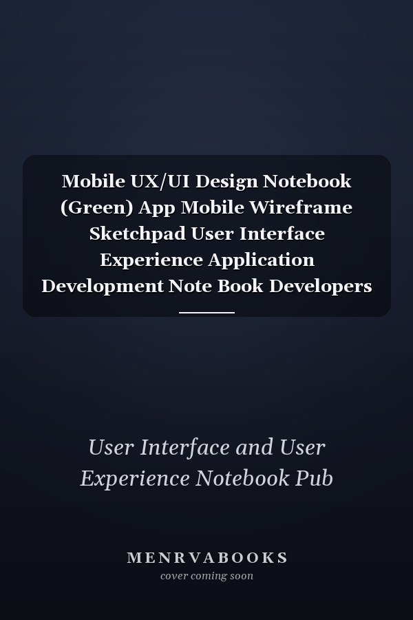 Mobile UX/UI Design Notebook (Green) App Mobile Wireframe Sketchpad User Interface Experience Application Development Note Book Developers App Mock Ups