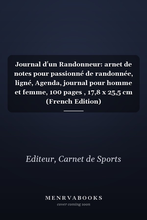 Journal d'un Randonneur: arnet de notes pour passionné de randonnée, ligné, Agenda, journal pour homme et femme, 100 pages , 17,8 x 25,5 cm (French Edition)