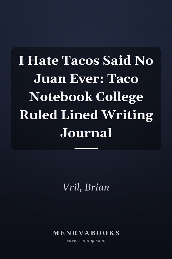 I Hate Tacos Said No Juan Ever: Taco Notebook College Ruled Lined Writing Journal