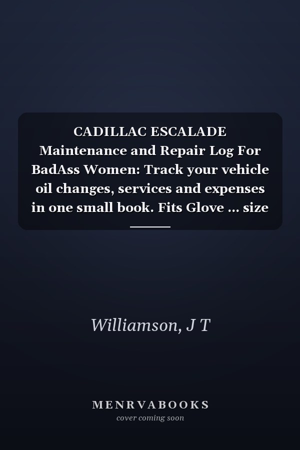 CADILLAC ESCALADE Maintenance and Repair Log For BadAss Women: Track your vehicle oil changes, services and expenses in one small book. Fits Glove ... size (Vehicle Maintenance For BadAss Women)
