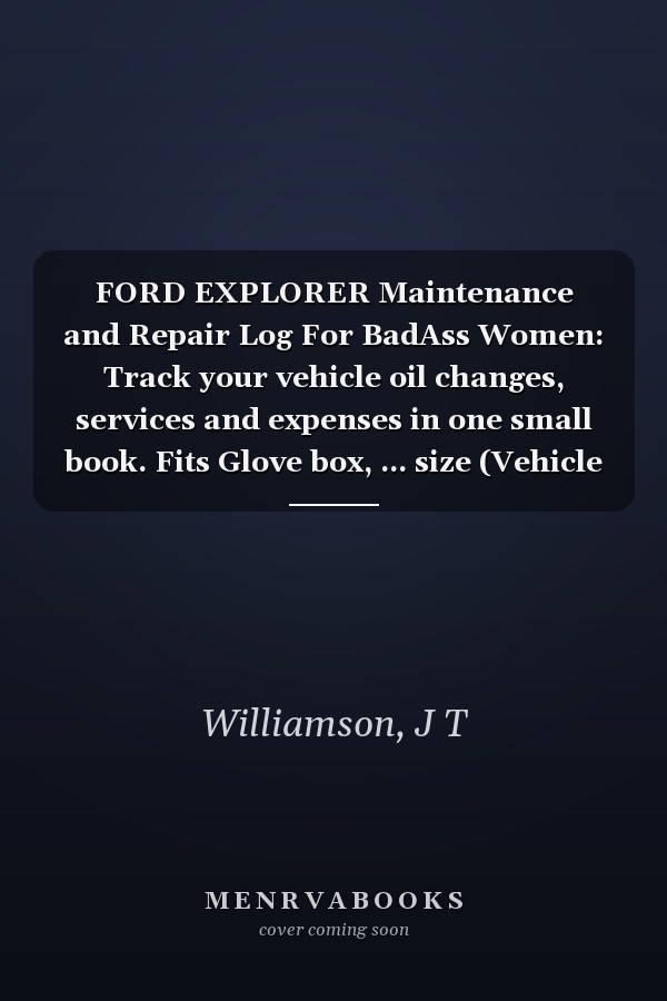 FORD EXPLORER Maintenance and Repair Log For BadAss Women: Track your vehicle oil changes, services and expenses in one small book. Fits Glove box, ... size (Vehicle Maintenance For BadAss Women)