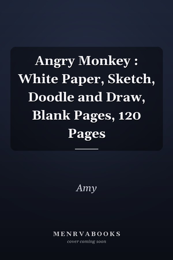 Angry Monkey : White Paper, Sketch, Doodle and Draw, Blank Pages, 120 Pages
